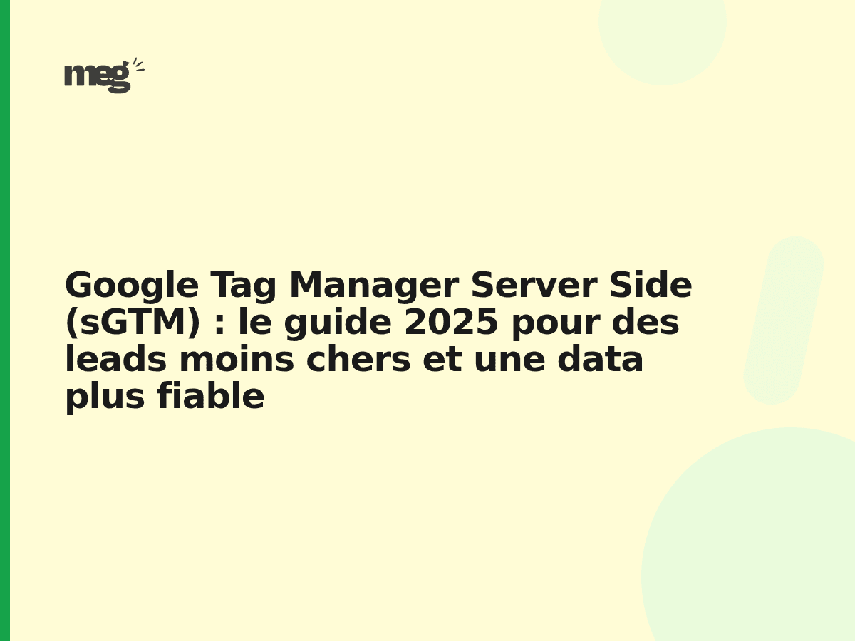 Google Tag Manager Server Side (sGTM) : le guide 2026 pour des leads moins chers et une data plus fiable