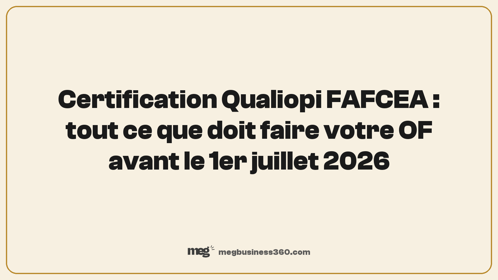 Certification Qualiopi FAFCEA : tout ce que doit faire votre OF avant le 1er juillet 2026