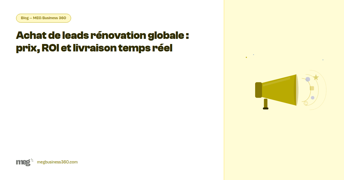 Achat de leads rénovation globale : prix, ROI et livraison temps réel