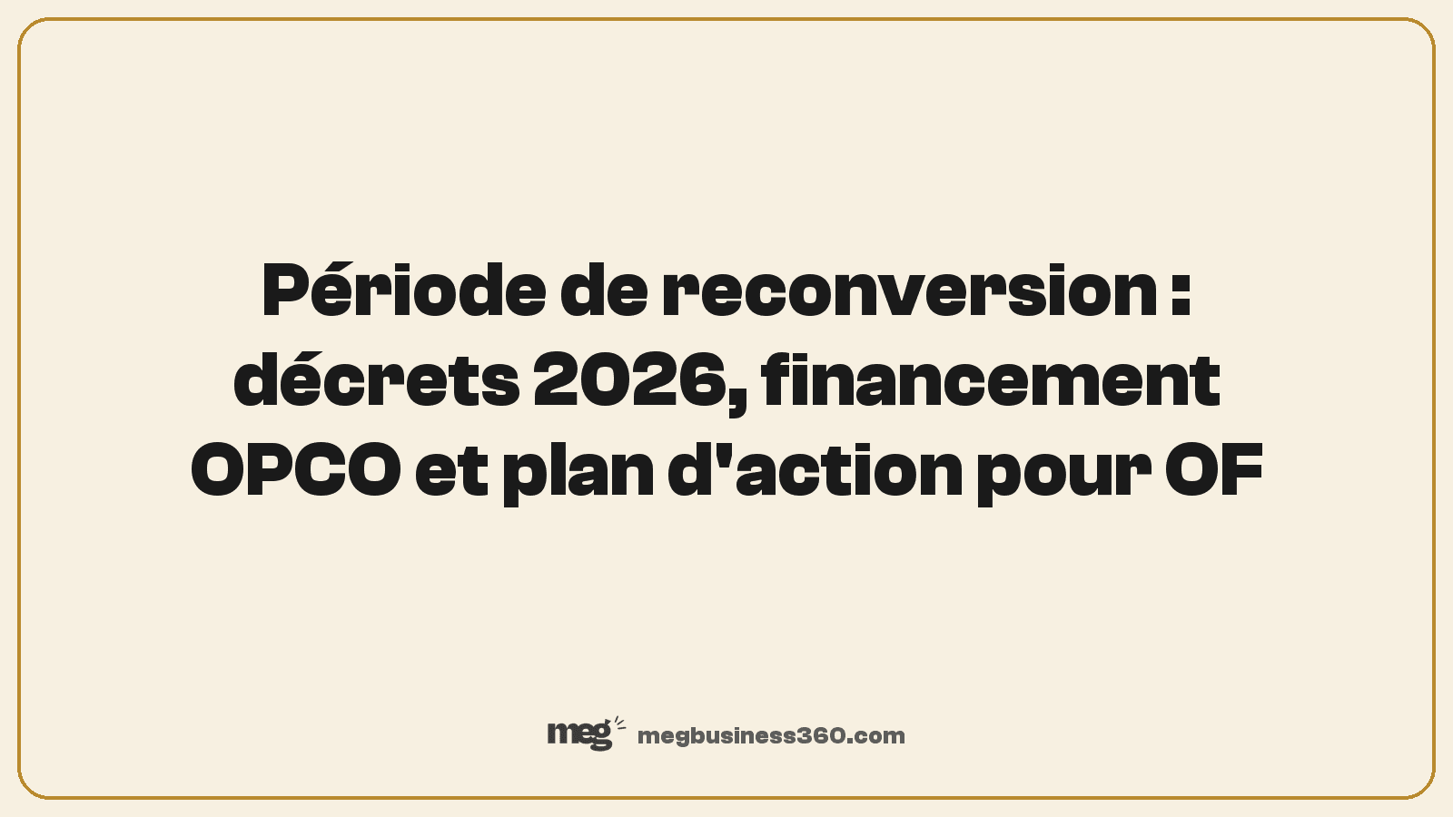 Période de reconversion : décrets 2026, financement OPCO et plan d'action pour OF